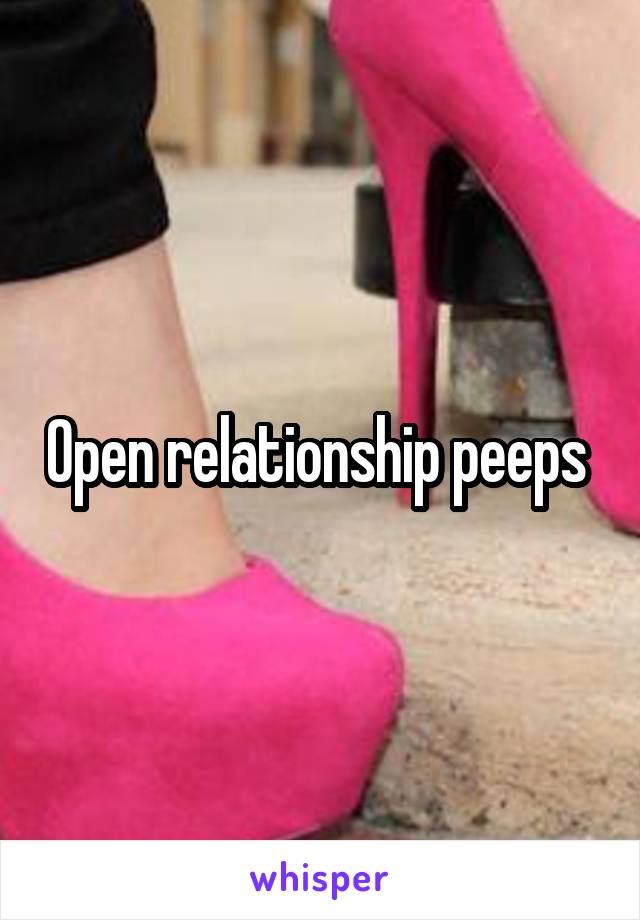 Open relationship peeps 