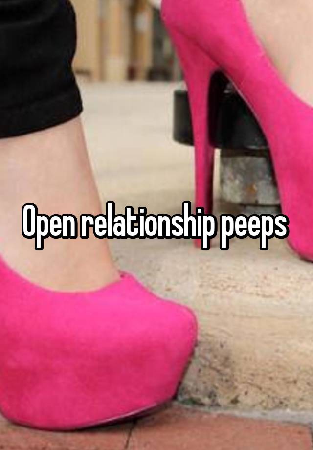 Open relationship peeps 