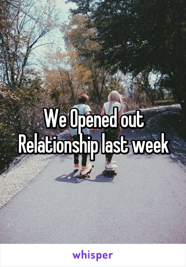 We Opened out Relationship last week