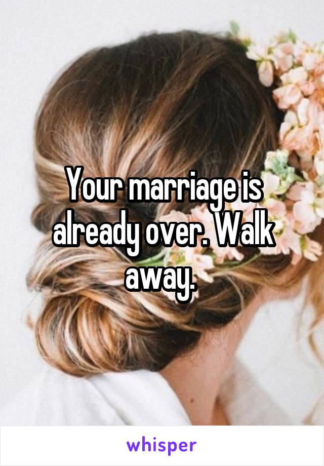 Your marriage is already over. Walk away. 