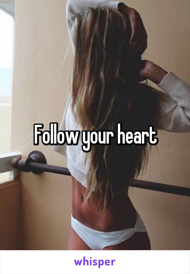 Follow your heart