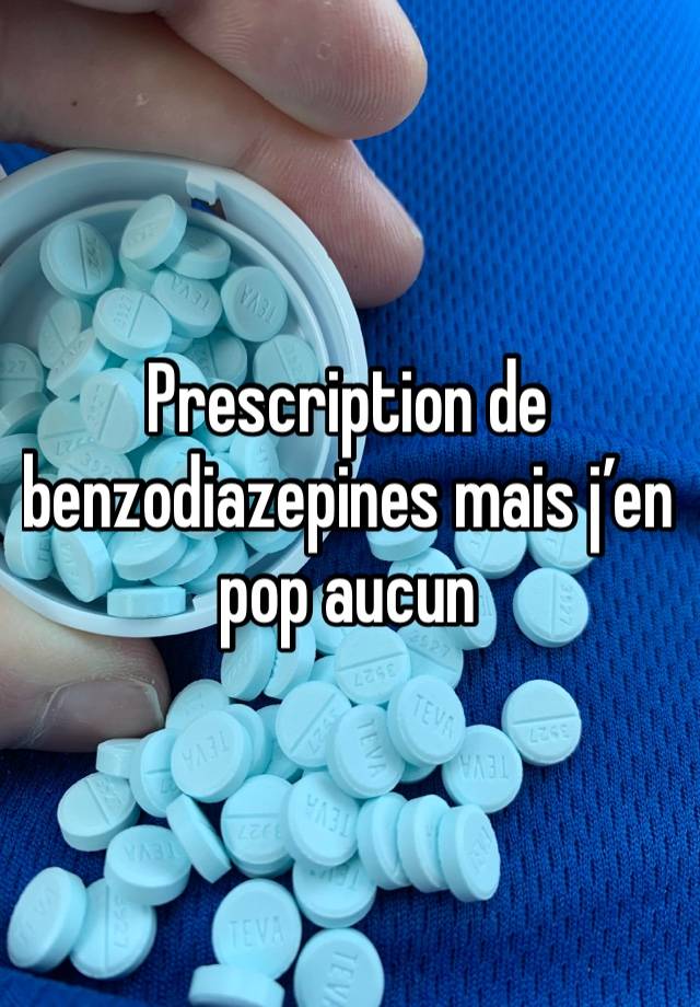 Prescription de benzodiazepines mais j’en pop aucun