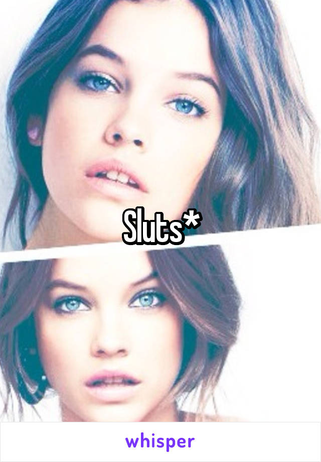 Sluts*