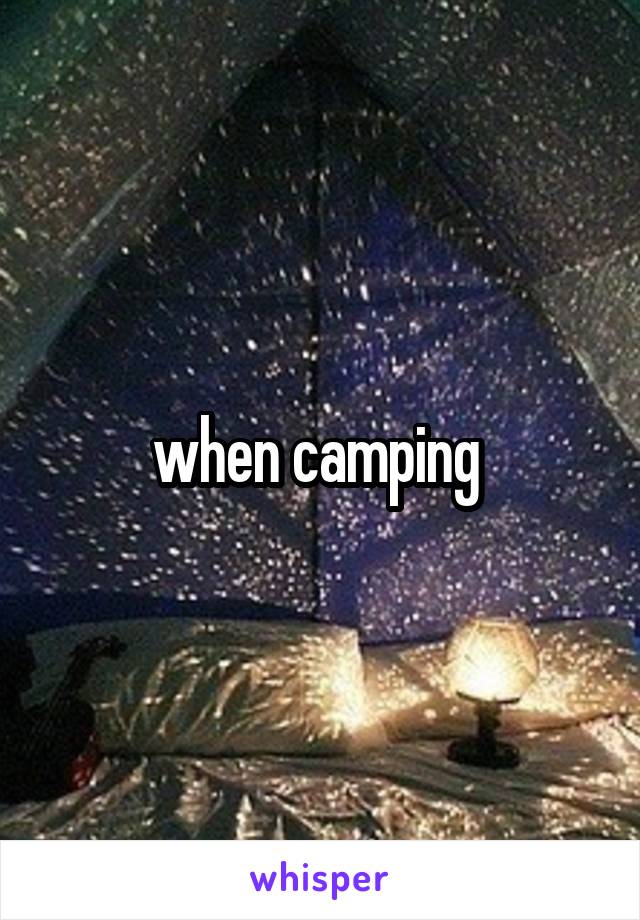 when camping 