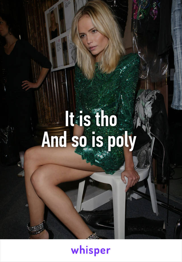 It is tho
And so is poly 