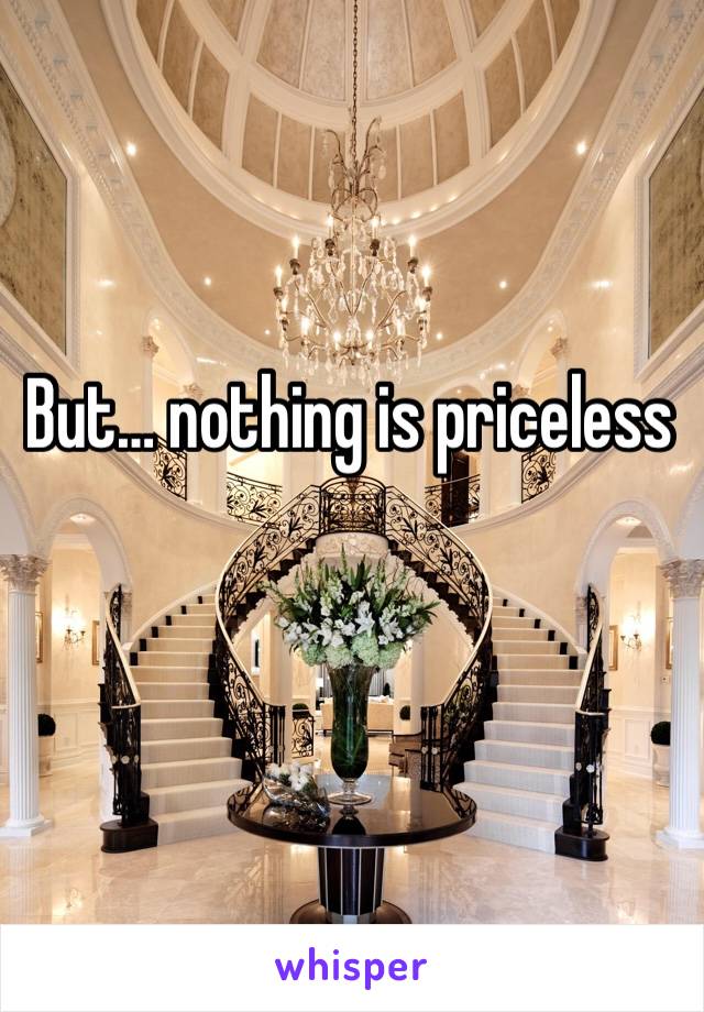 But… nothing is priceless 