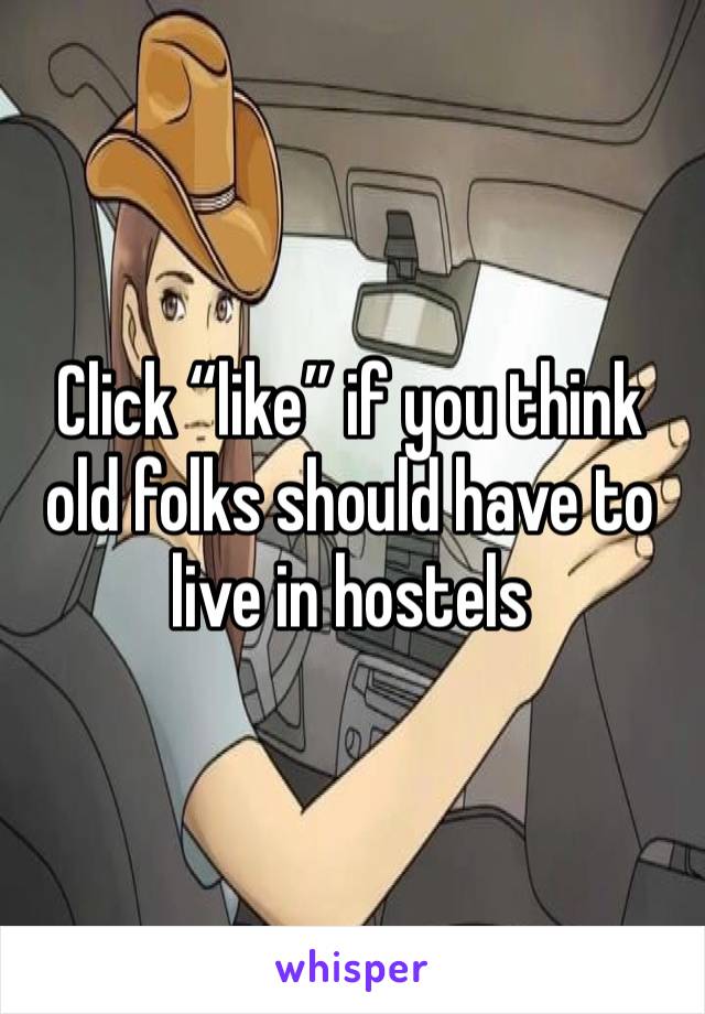 Click “like” if you think old folks should have to live in hostels