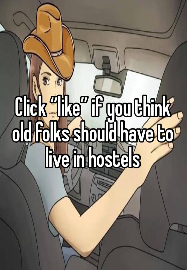 Click “like” if you think old folks should have to live in hostels