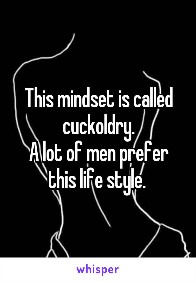 This mindset is called cuckoldry.
A lot of men prefer this life style. 