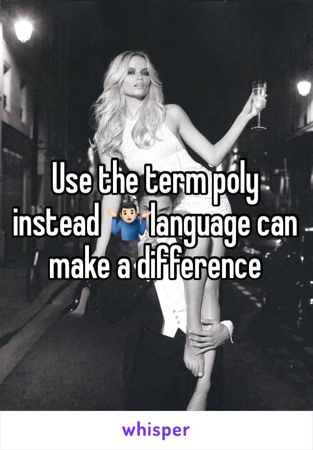 Use the term poly instead 🤷🏻‍♂️language can make a difference 