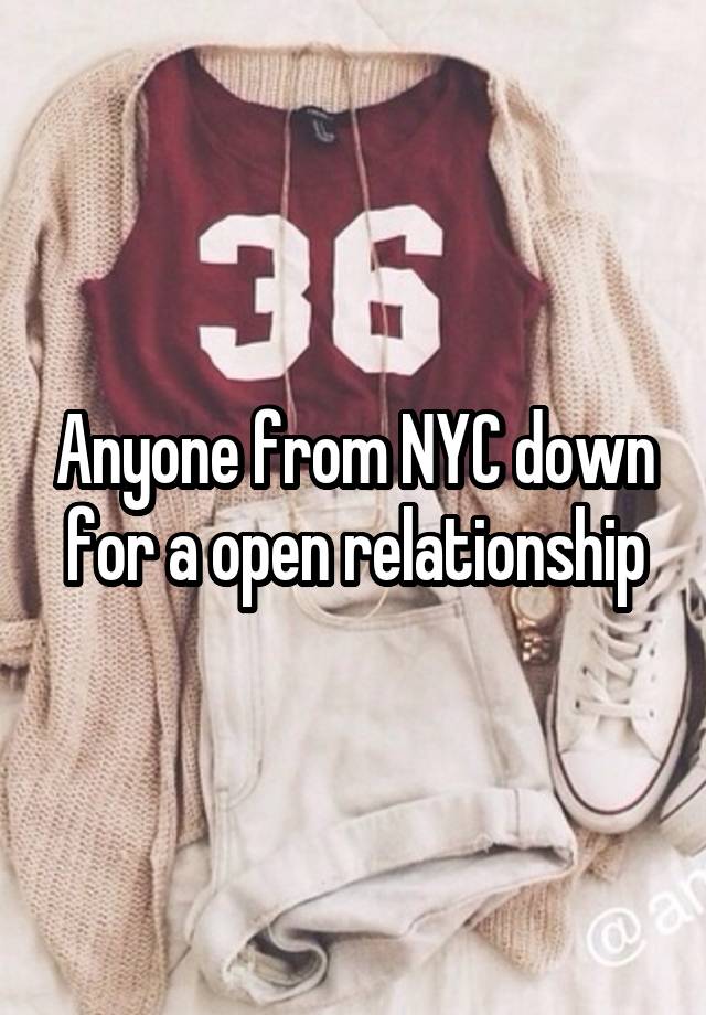 Anyone from NYC down for a open relationship