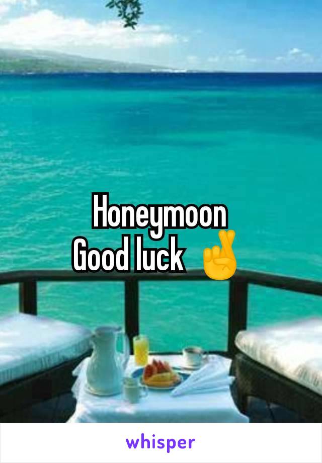 Honeymoon
Good luck 🤞