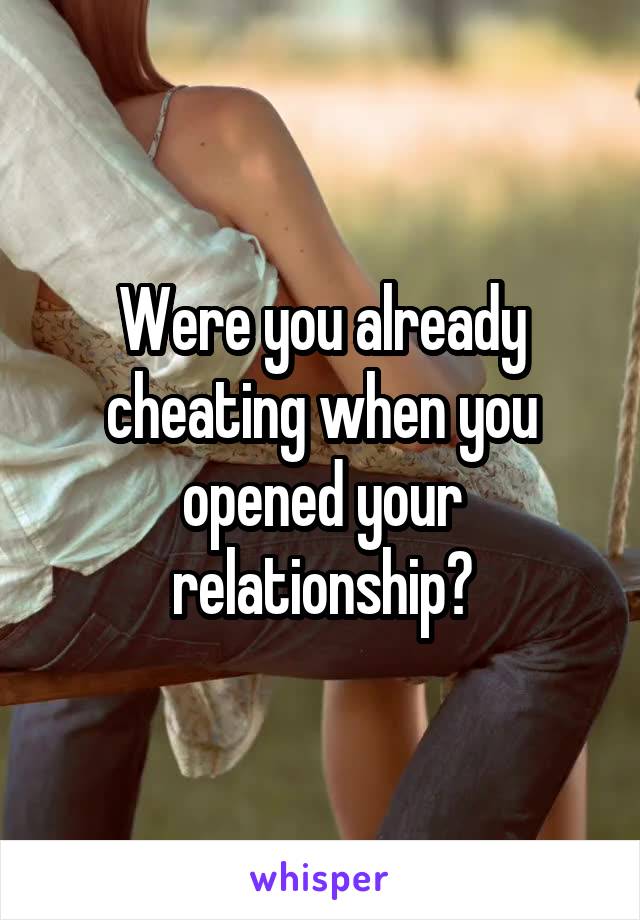 Were you already cheating when you opened your relationship?