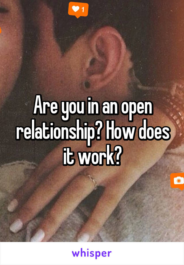 Are you in an open relationship? How does it work?