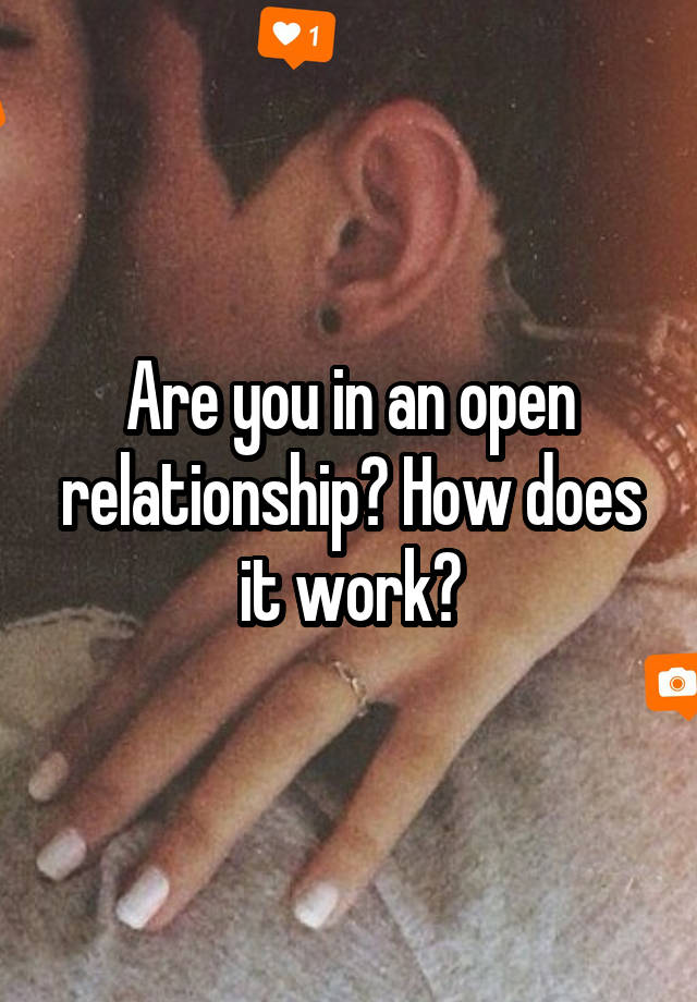 Are you in an open relationship? How does it work?