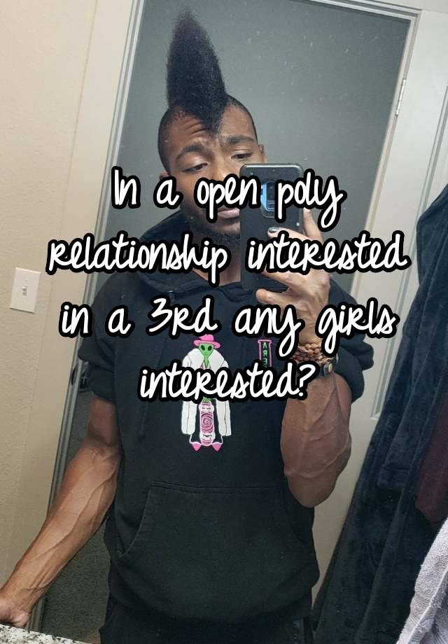 In a open poly relationship interested in a 3rd any girls interested?
