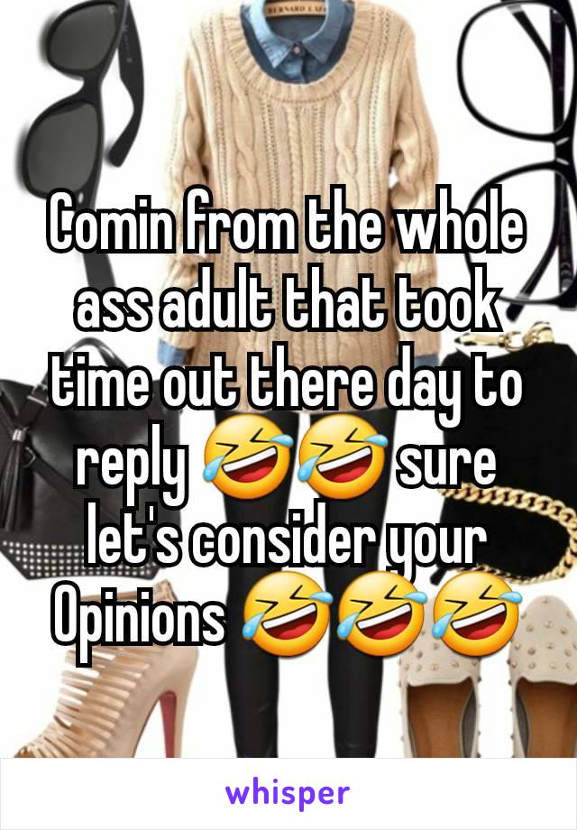 Comin from the whole ass adult that took time out there day to reply 🤣🤣 sure let's consider your  Opinions 🤣🤣🤣