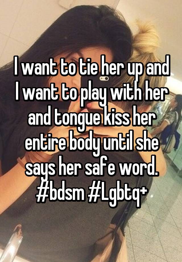 I want to tie her up and I want to play with her and tongue kiss her entire body until she says her safe word.
#bdsm #Lgbtq+