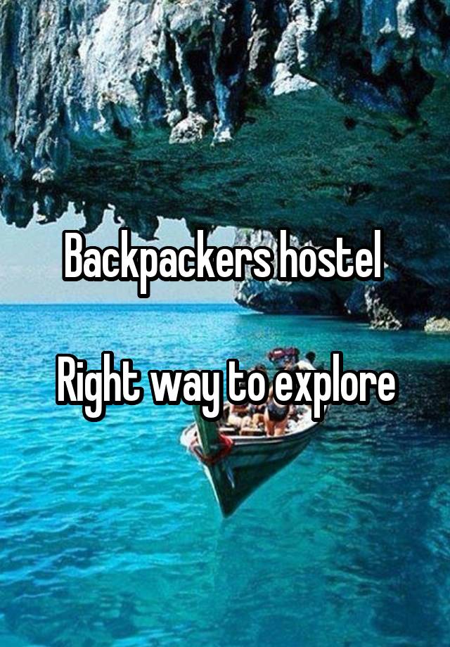 Backpackers hostel 

Right way to explore