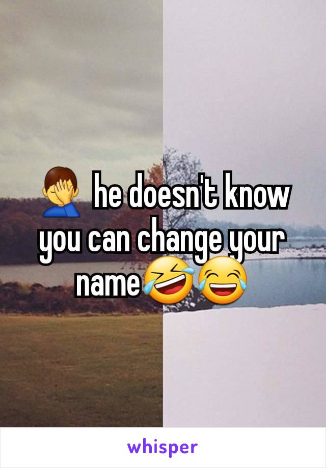 🤦‍♂️ he doesn't know you can change your name🤣😂