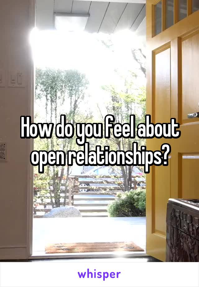 How do you feel about open relationships?