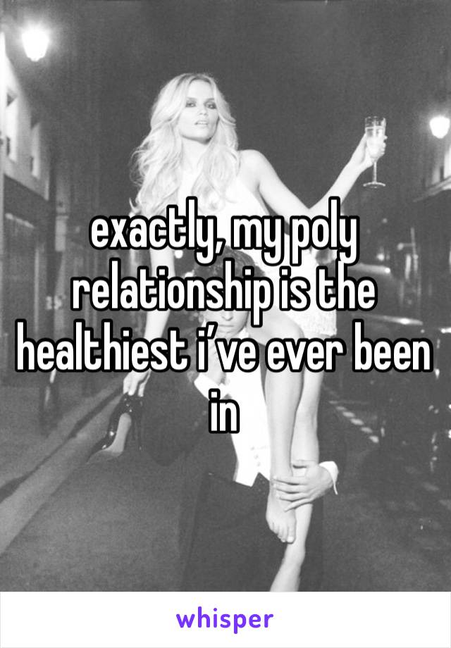 exactly, my poly relationship is the healthiest i’ve ever been in