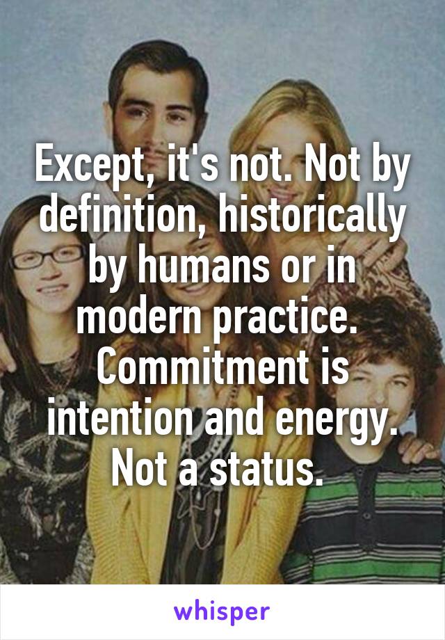 Except, it's not. Not by definition, historically by humans or in modern practice. 
Commitment is intention and energy. Not a status. 