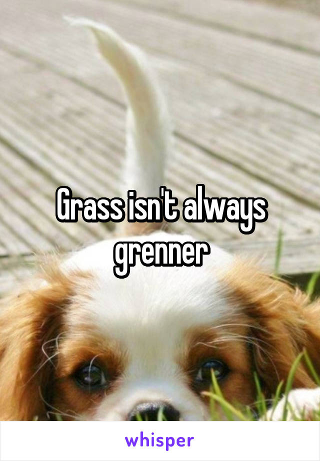 Grass isn't always grenner