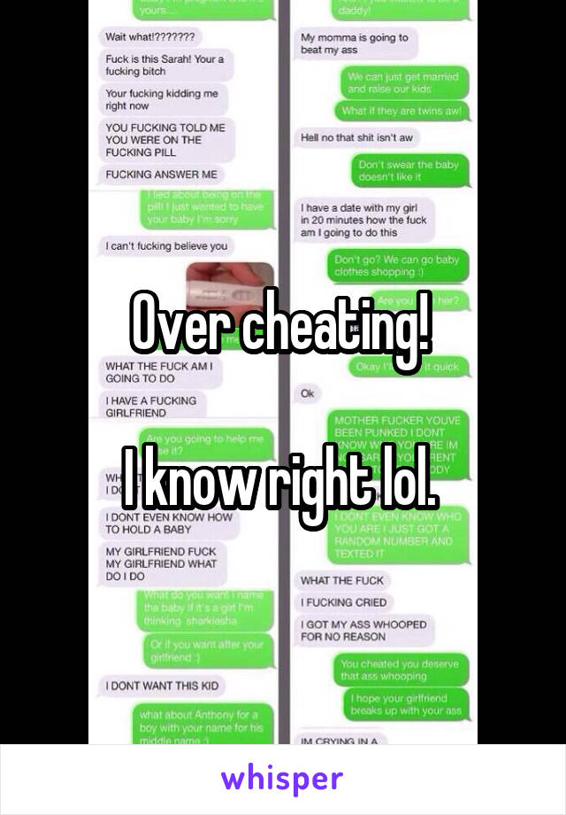 Over cheating! 

I know right lol. 