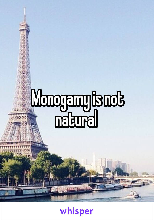 Monogamy is not natural 