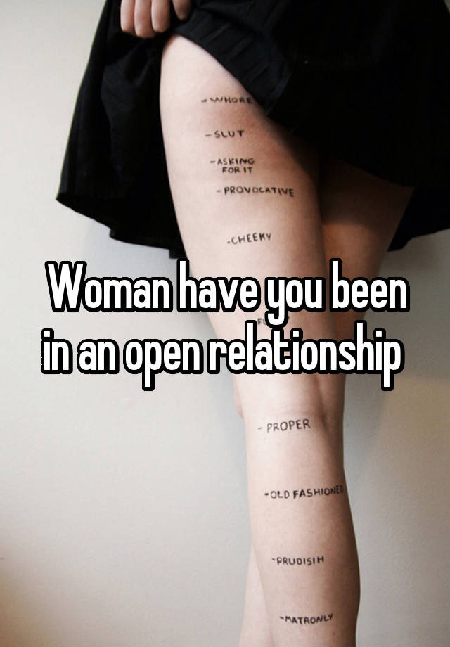 Woman have you been in an open relationship 