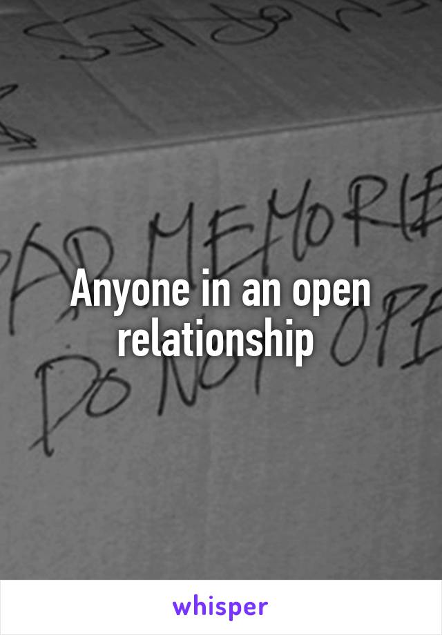 Anyone in an open relationship 