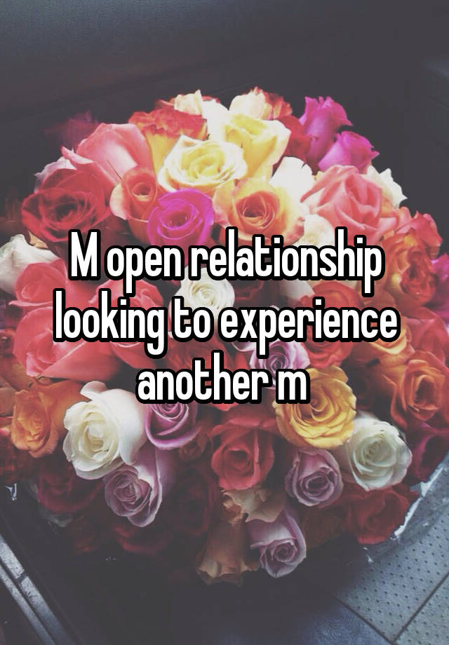 M open relationship looking to experience another m 