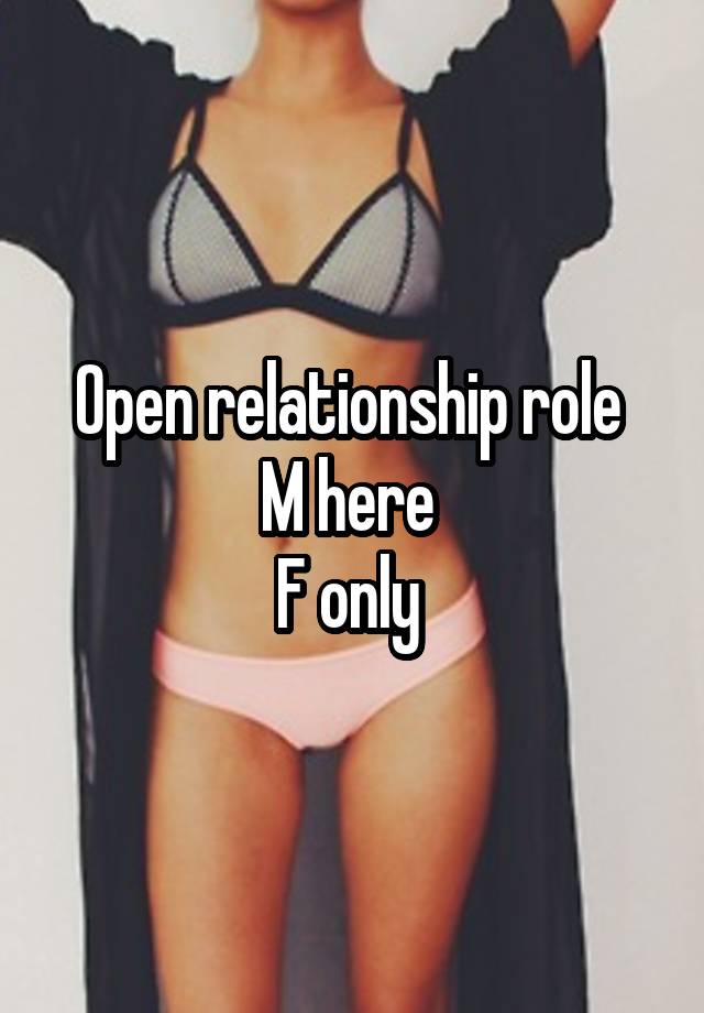 Open relationship role 
M here 
F only 