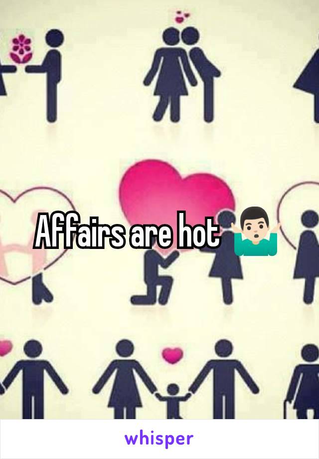 Affairs are hot 🤷🏻‍♂️