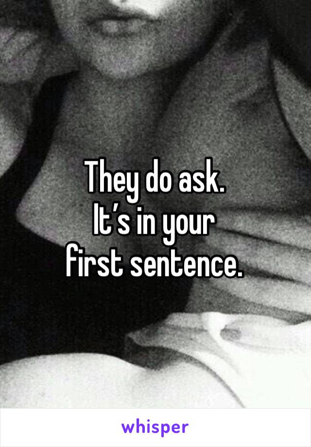 They do ask.
It’s in your first sentence.