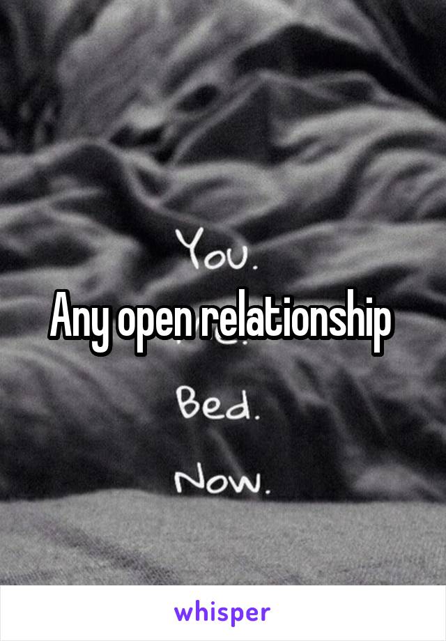 Any open relationship 