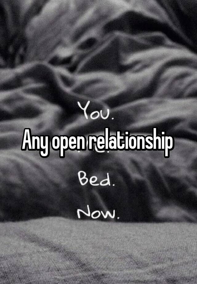 Any open relationship 