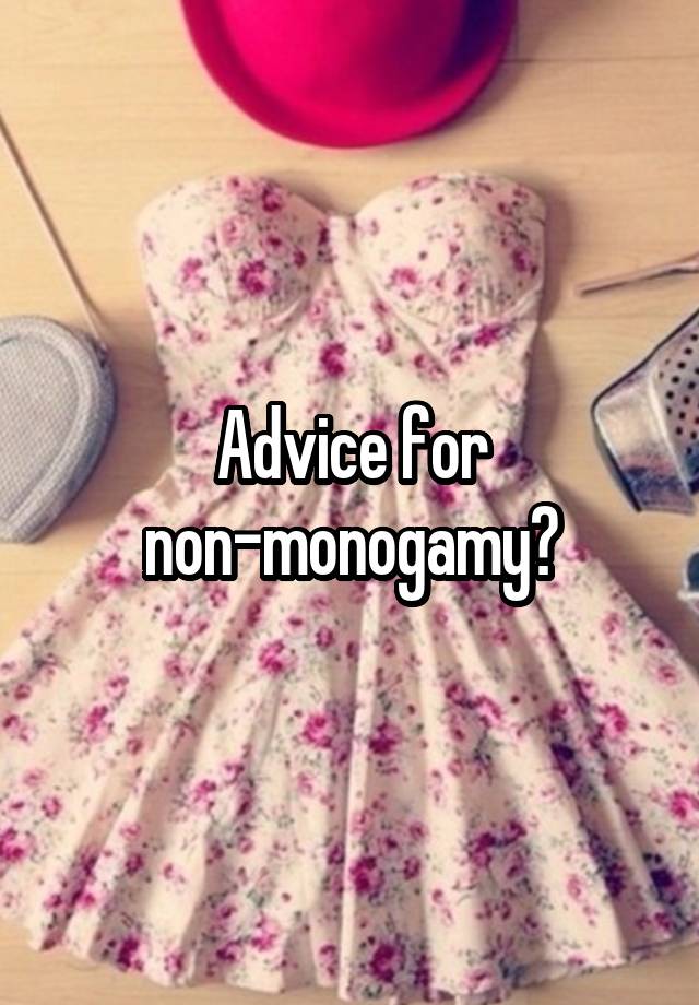 Advice for non-monogamy?