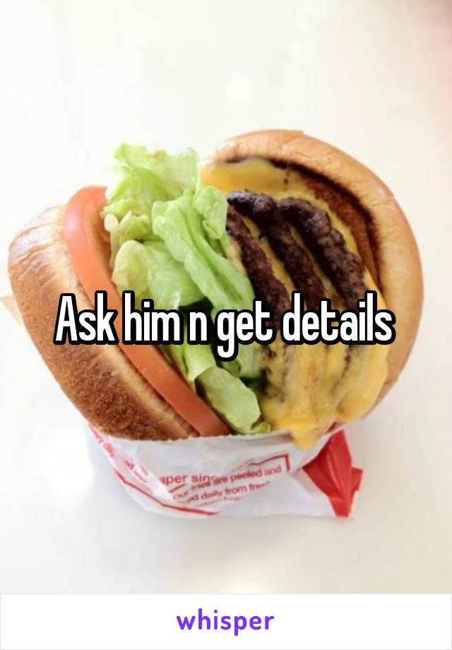 Ask him n get details 