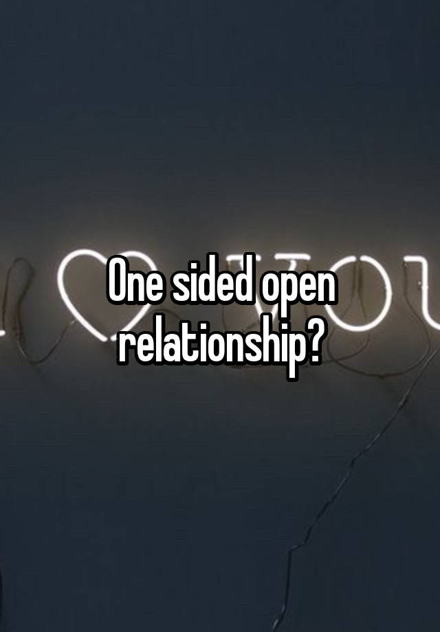 One sided open relationship?