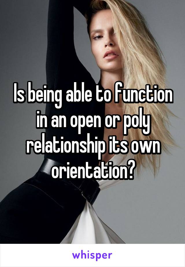 Is being able to function in an open or poly relationship its own orientation?