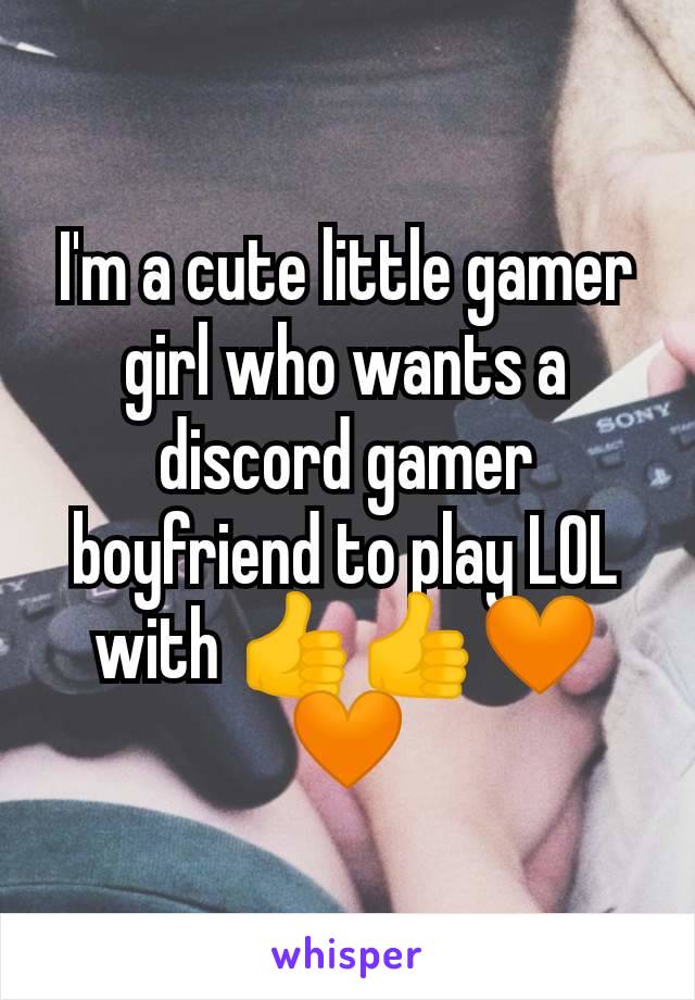 I'm a cute little gamer girl who wants a discord gamer boyfriend to play LOL with 👍👍🧡🧡