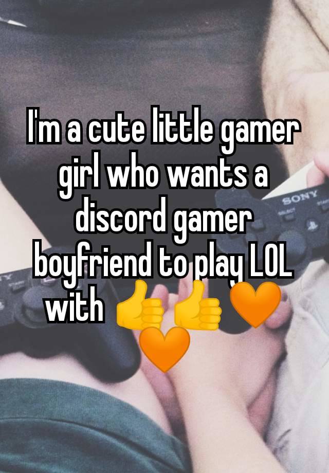 I'm a cute little gamer girl who wants a discord gamer boyfriend to play LOL with 👍👍🧡🧡