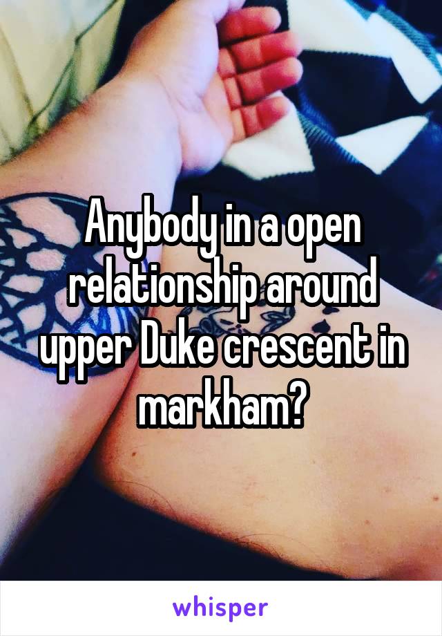 Anybody in a open relationship around upper Duke crescent in markham?