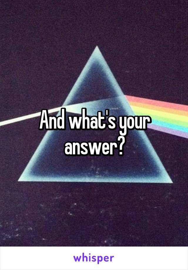 And what's your answer?