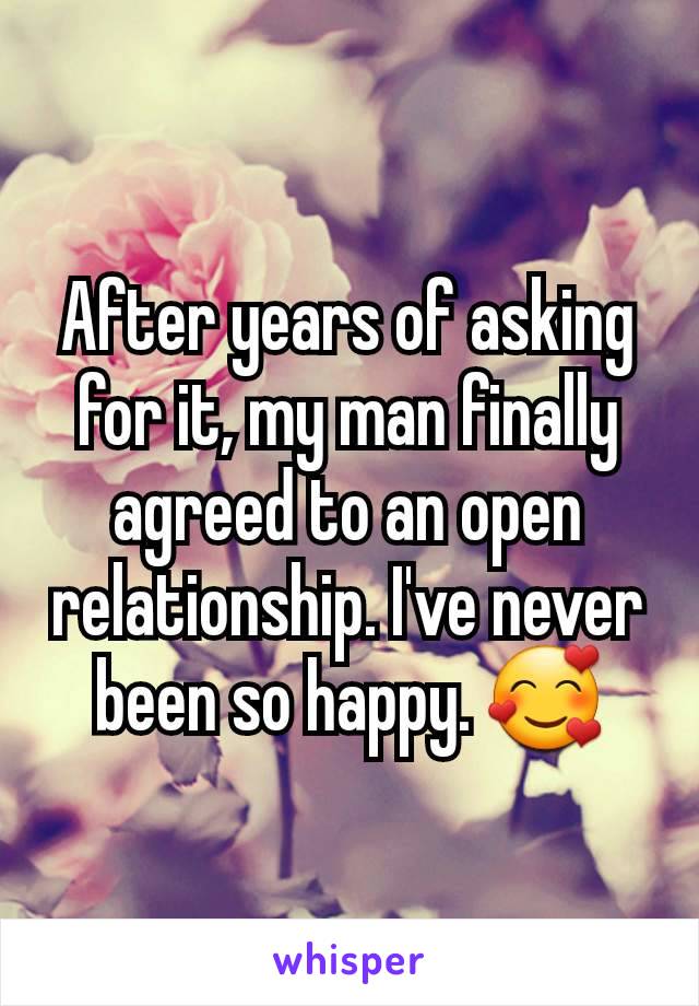 After years of asking for it, my man finally agreed to an open relationship. I've never been so happy. 🥰