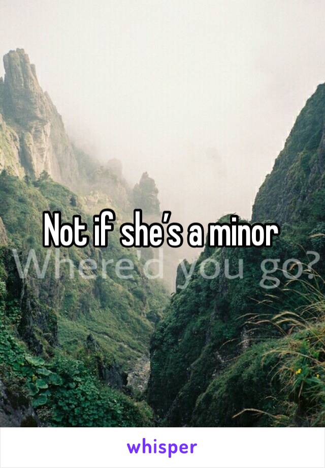 Not if she’s a minor