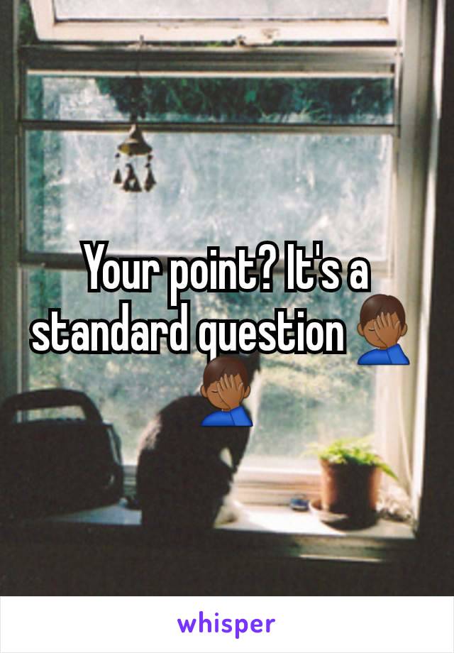 Your point? It's a standard question🤦🏾‍♂️🤦🏾‍♂️