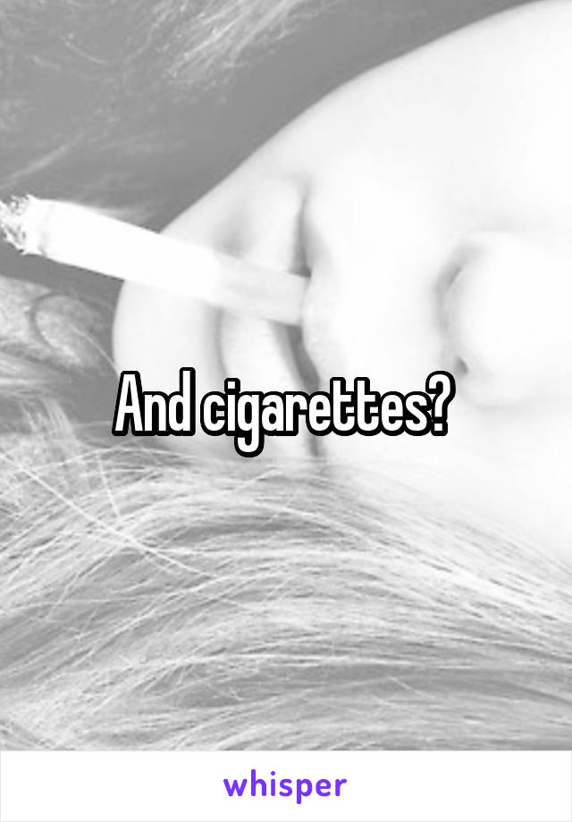 And cigarettes? 